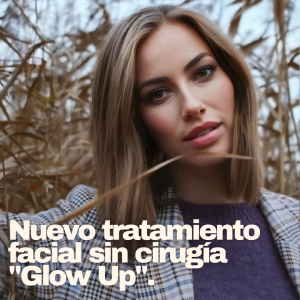Nuevo tratamiento facial sin cirugía "Glow Up".